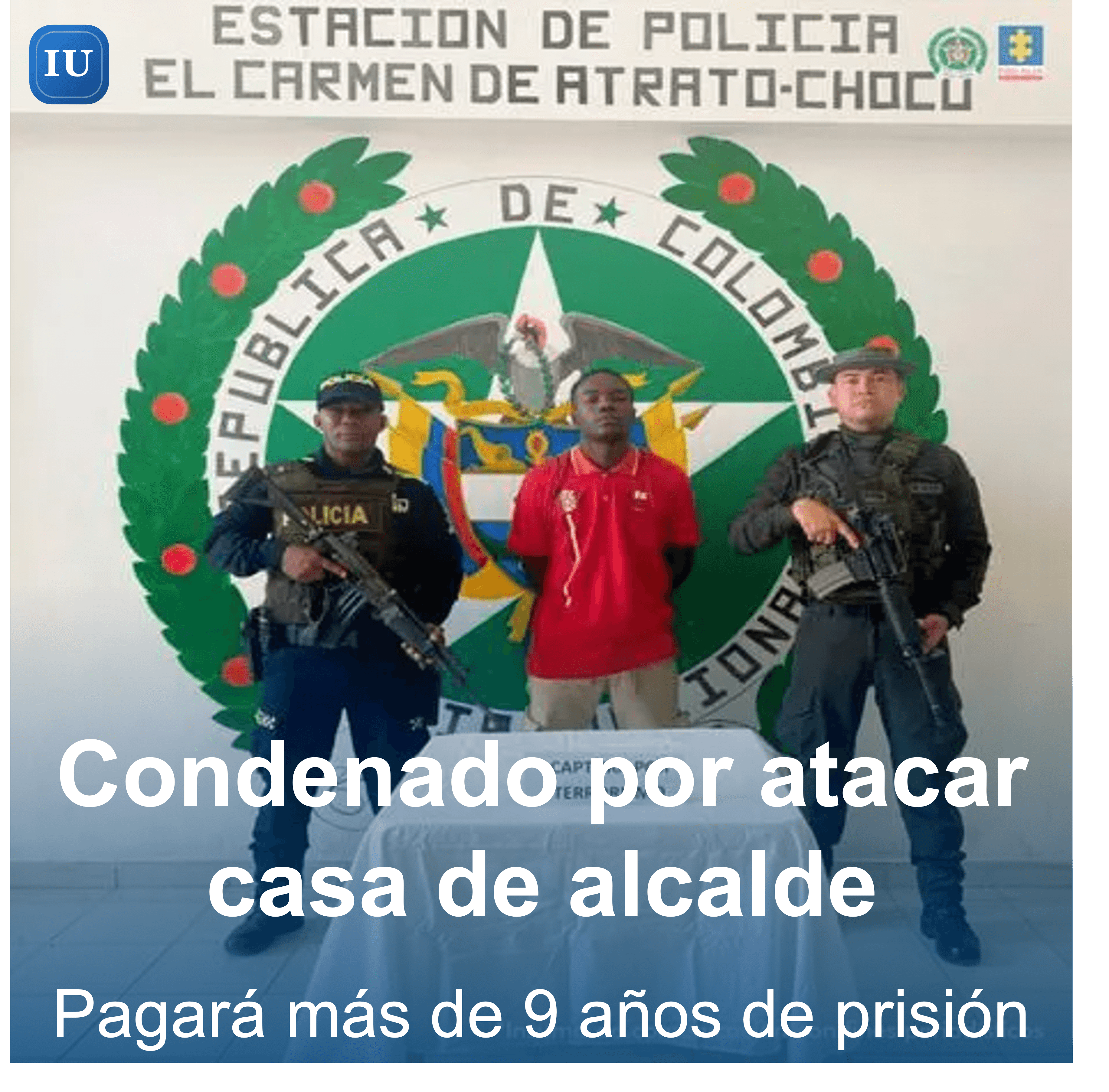 Condenado a más de 9 años de prisión por lanzar explosivo contra la casa de un alcalde en Chocó
