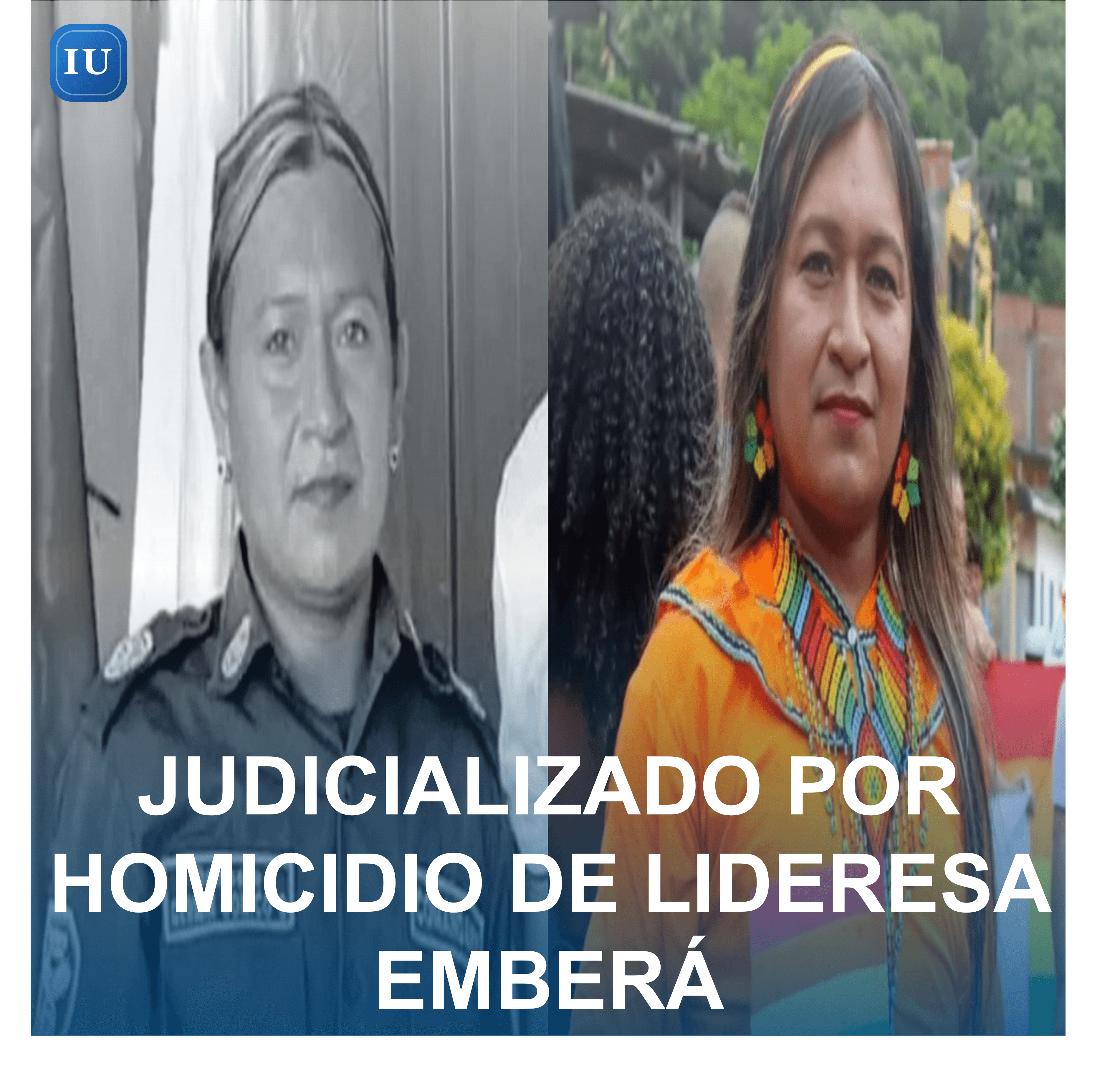JUDICIALIZADO POR HOMICIDIO DE LIDERESA EMBERÁ