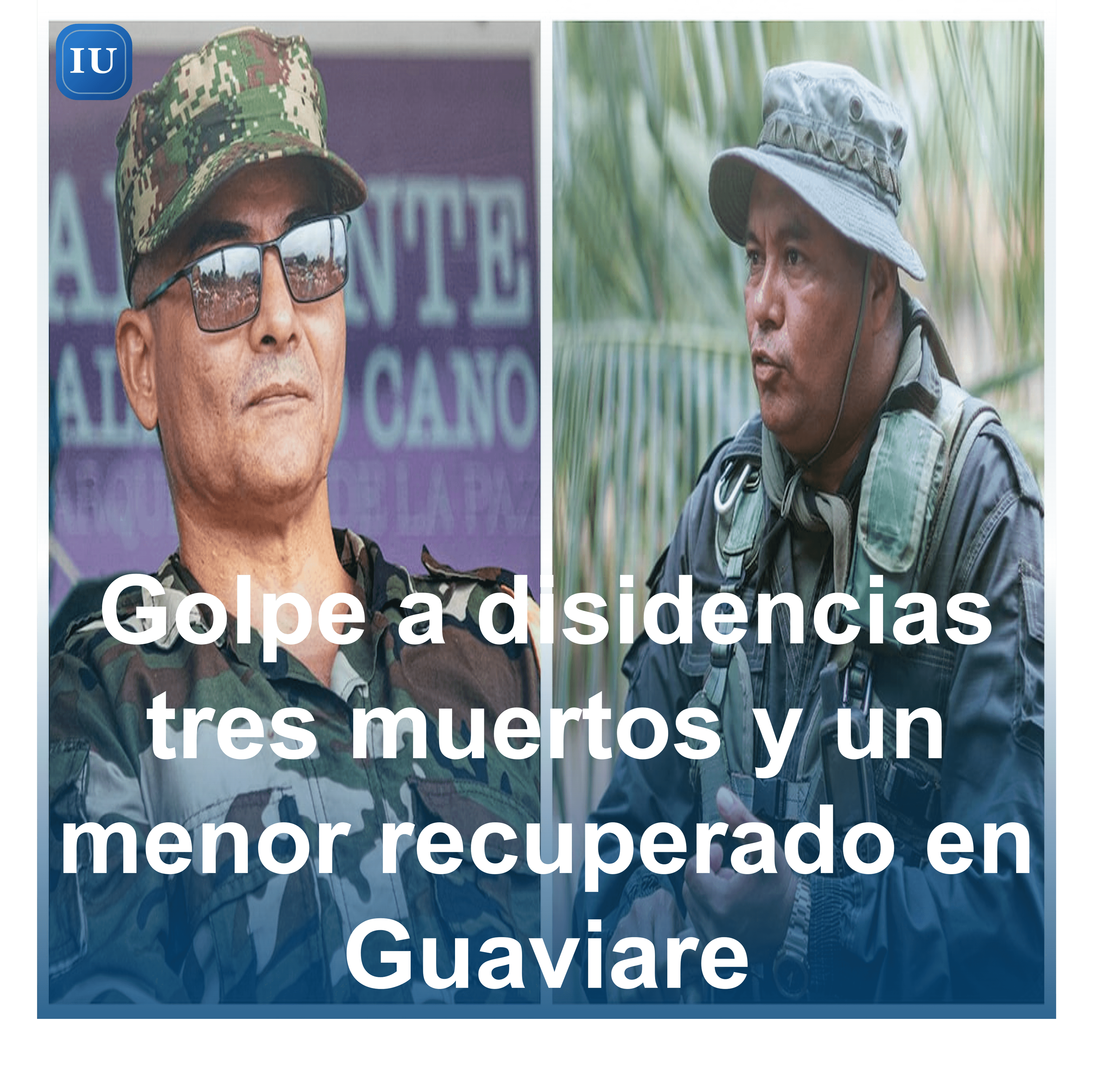 Golpe a disidencias tres muertos y un menor recuperado en Guaviare
