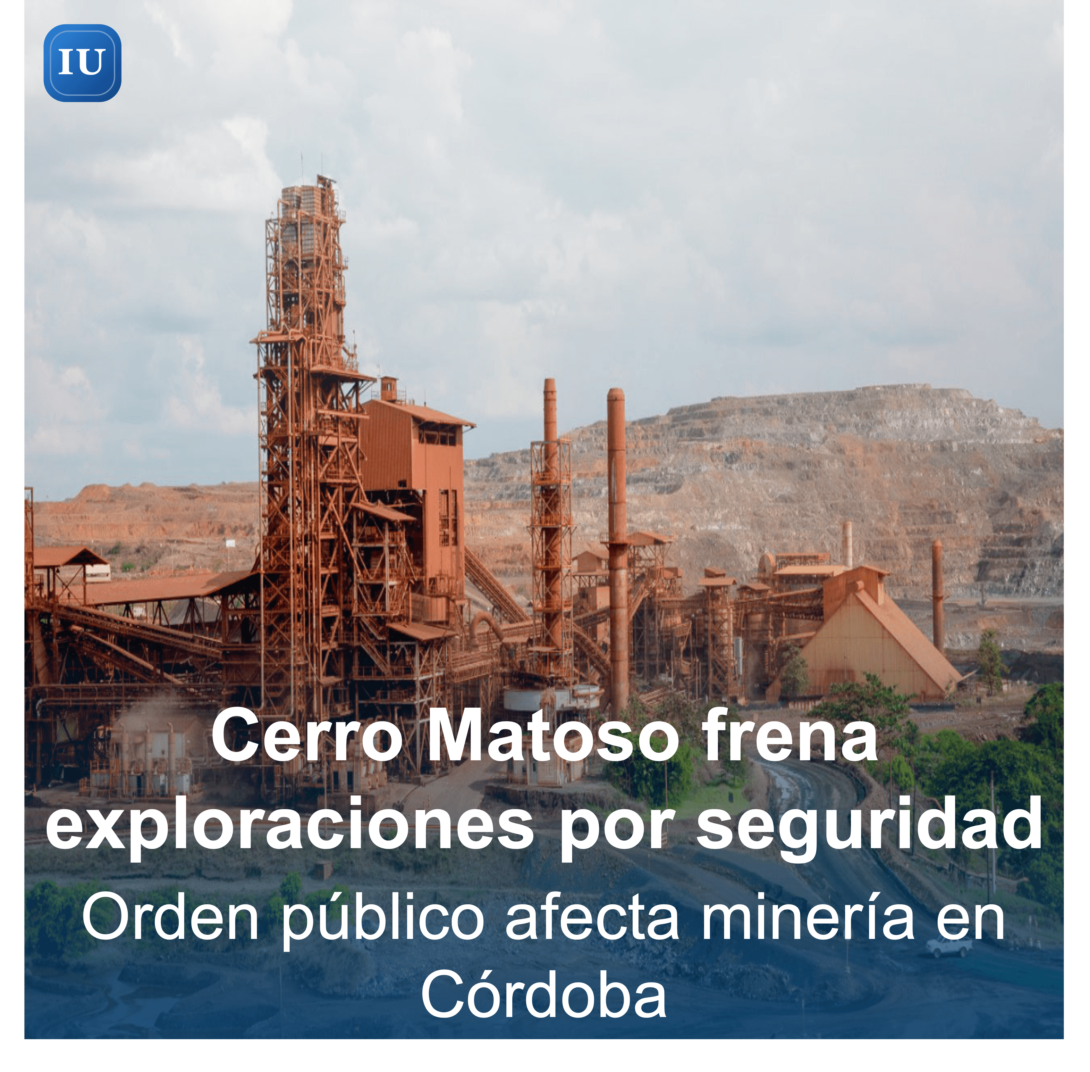 Cerro Matoso suspende exploraciones mineras en Córdoba por problemas de seguridad