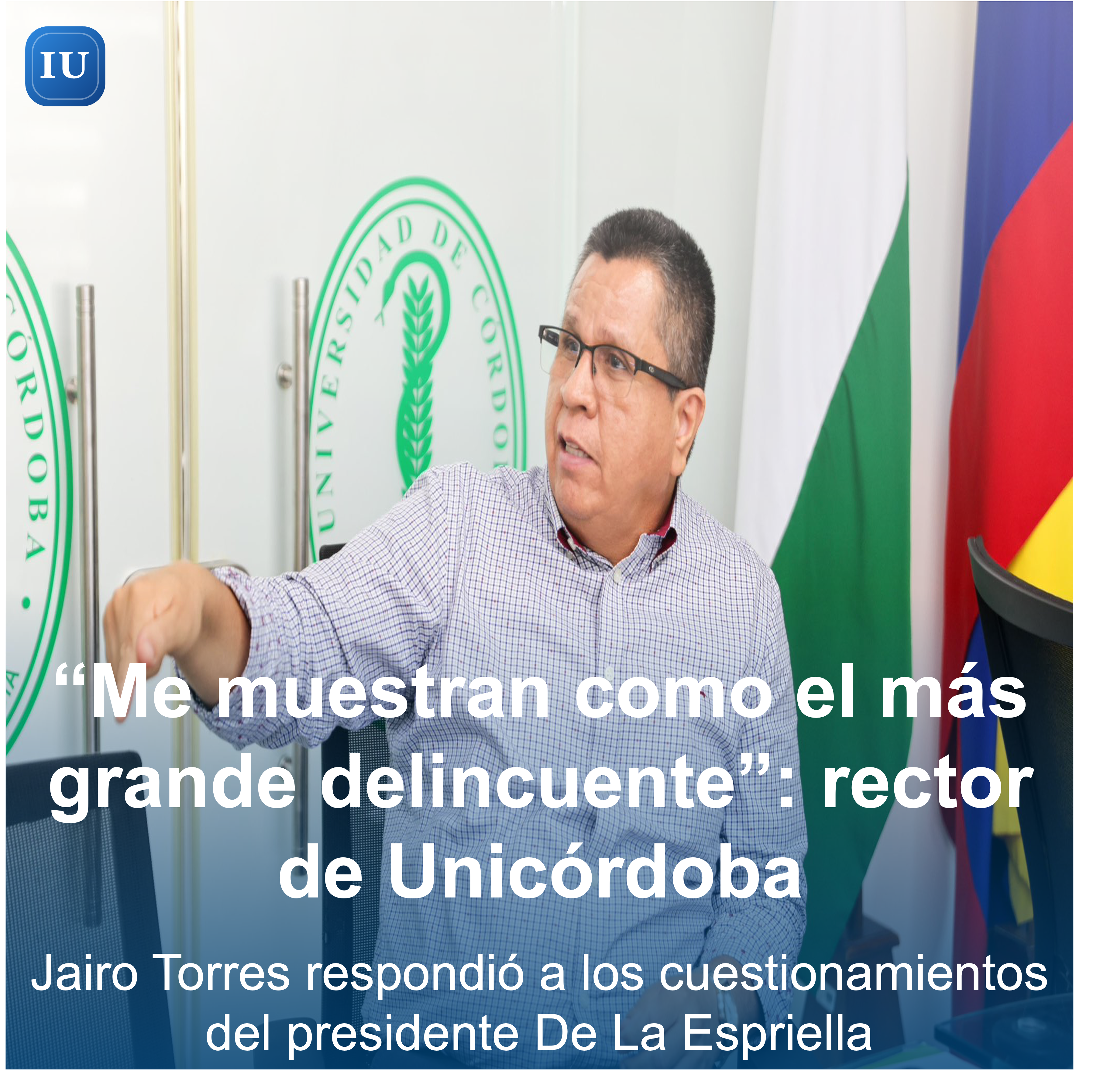 “Me han querido mostrar como el más grande delincuente del departamento”: rector de Unicórdoba