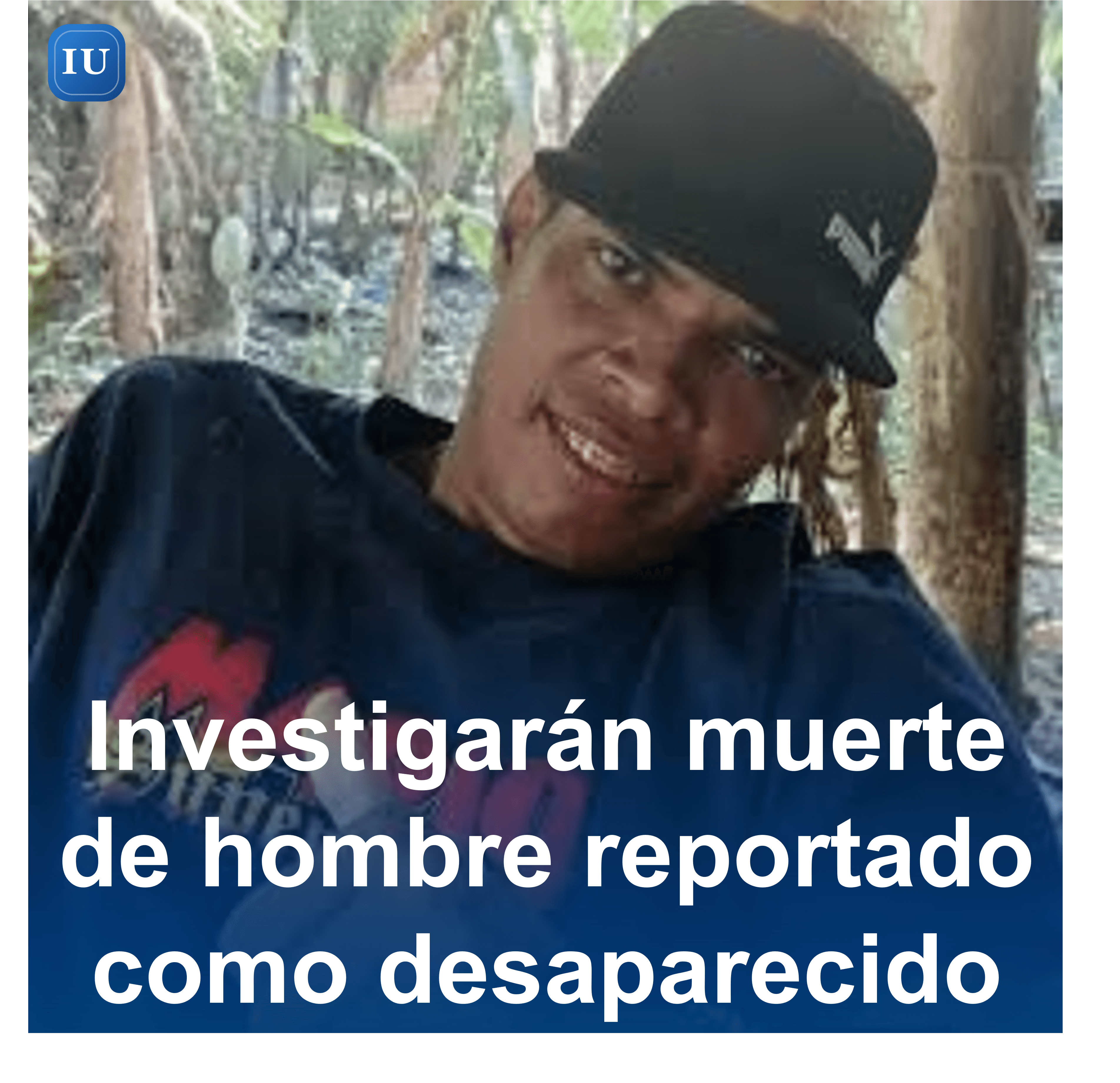 Investigarán muerte de hombre reportado como desaparecido