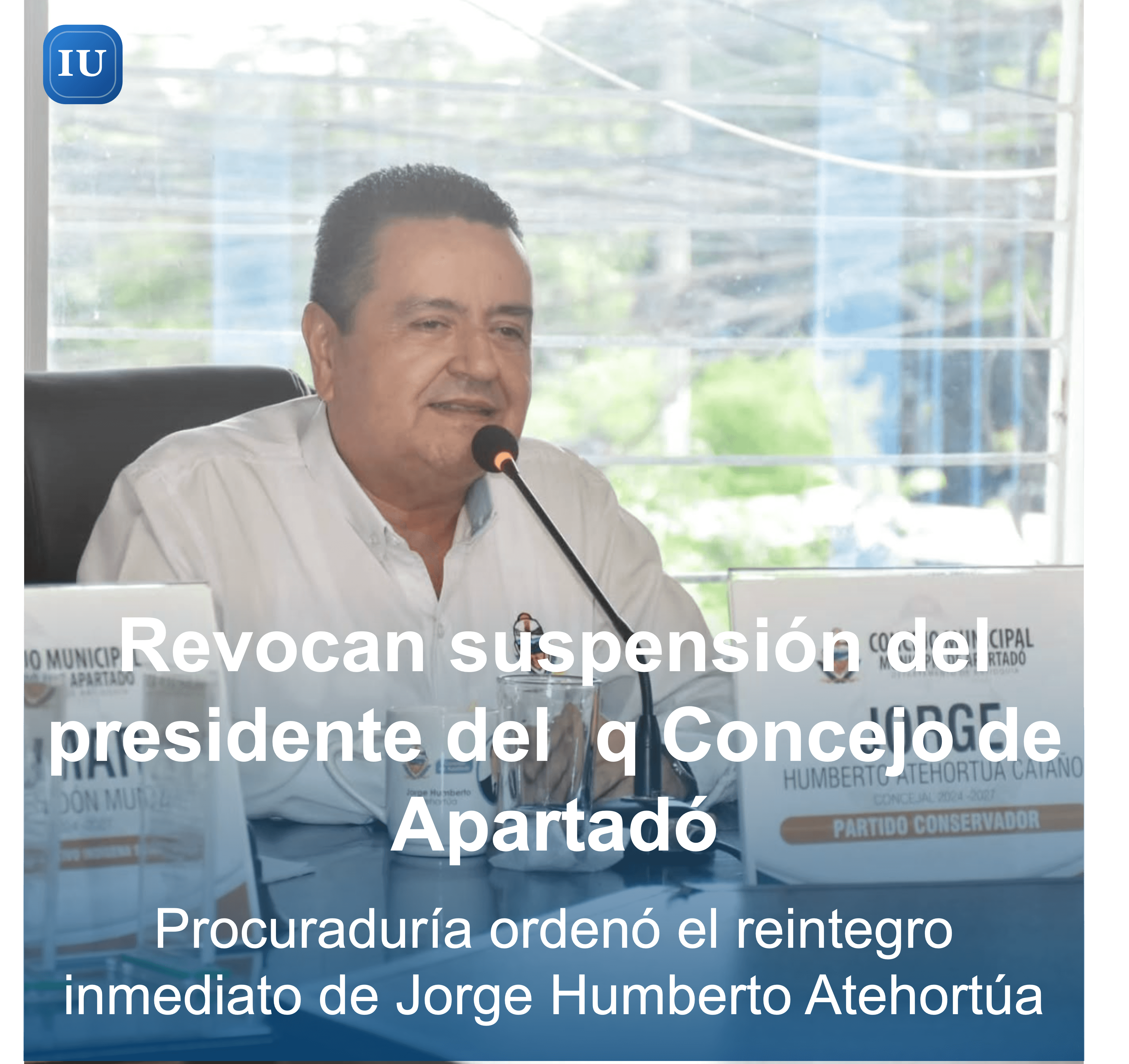 Procuraduría revoca suspensión del presidente del Concejo de Apartadó y ordena su reintegro