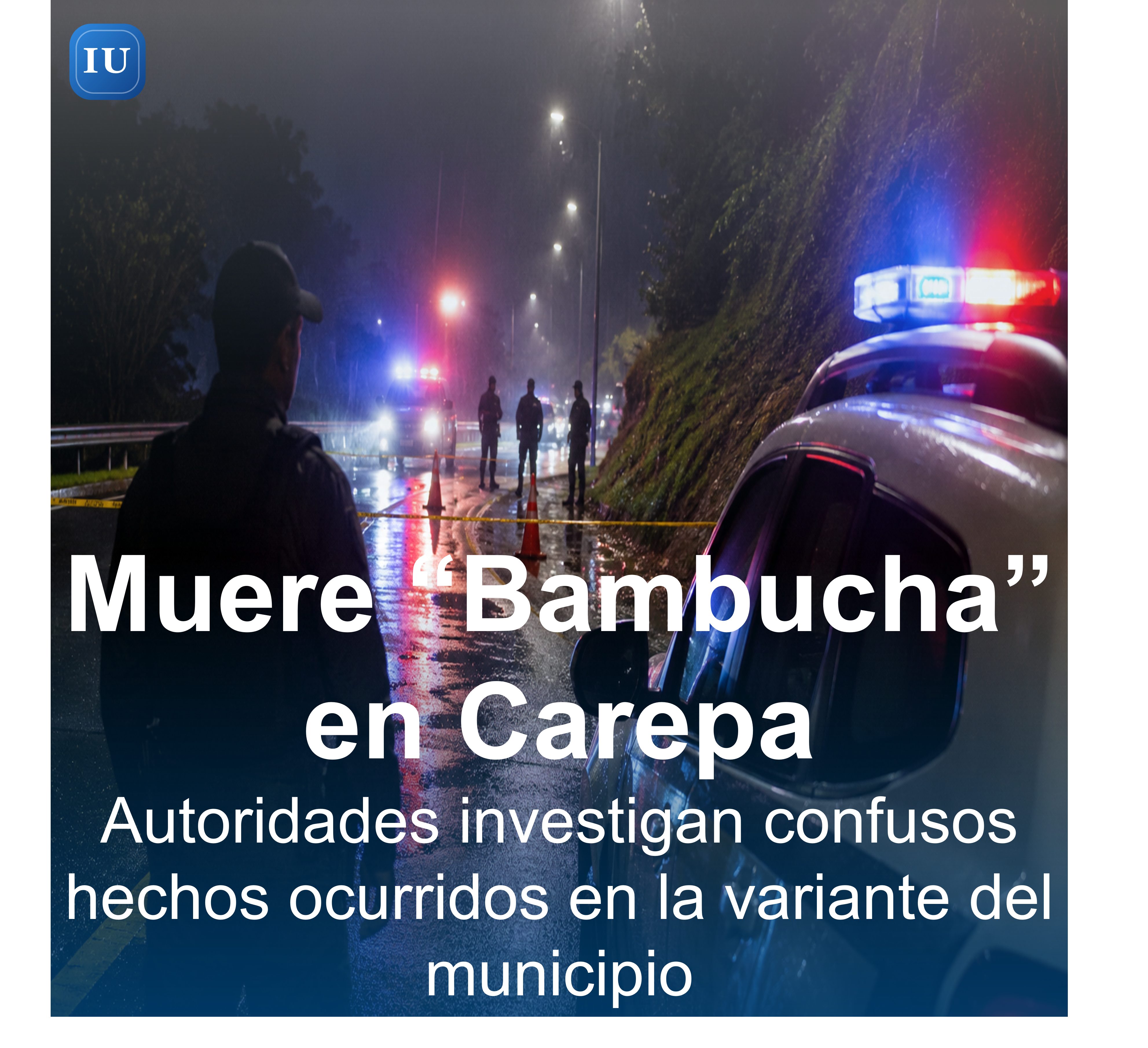 Autoridades investigan confusos hechos ocurridos en la variante del municipio