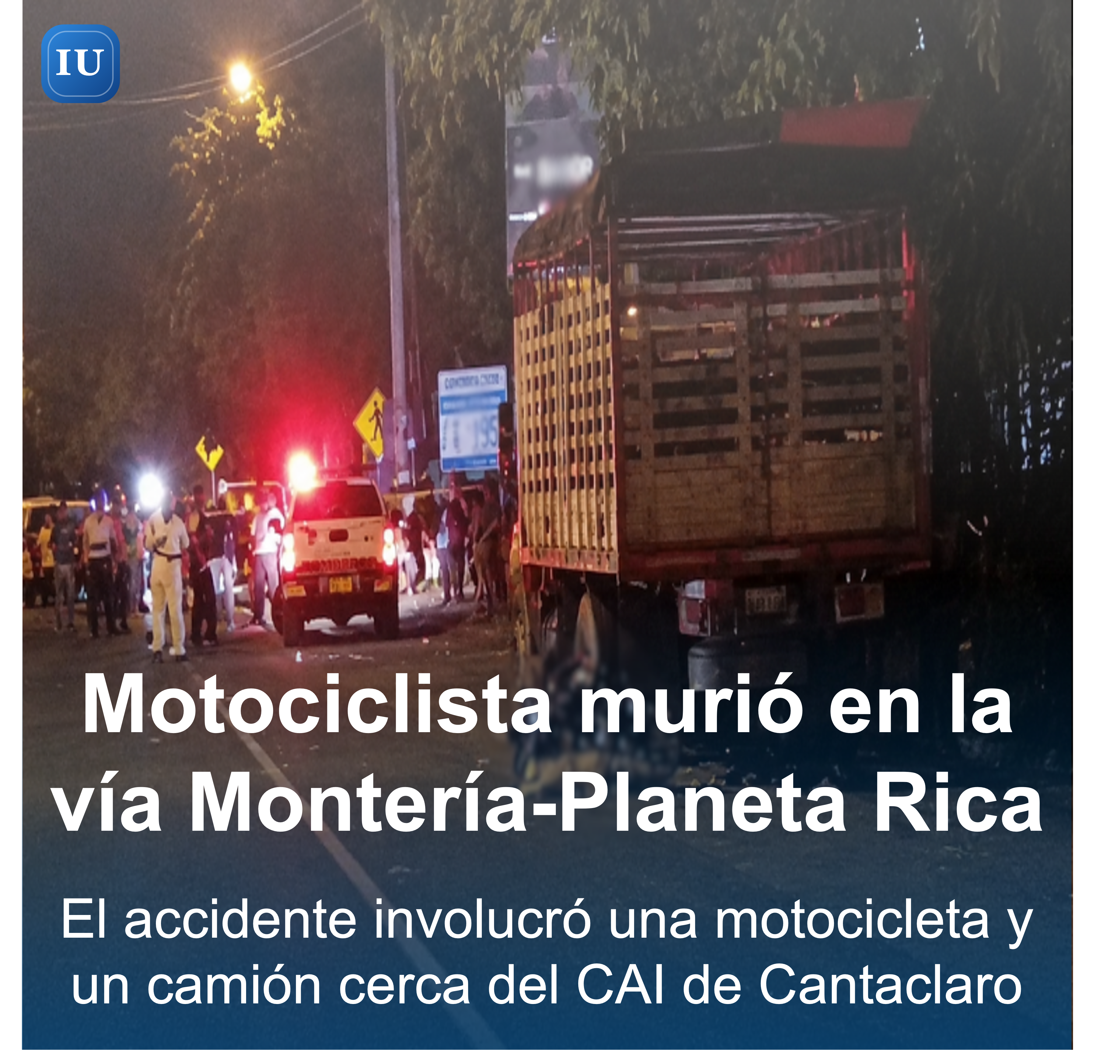 Motociclista murió tras choque con camión en la vía Montería–Planeta Rica
