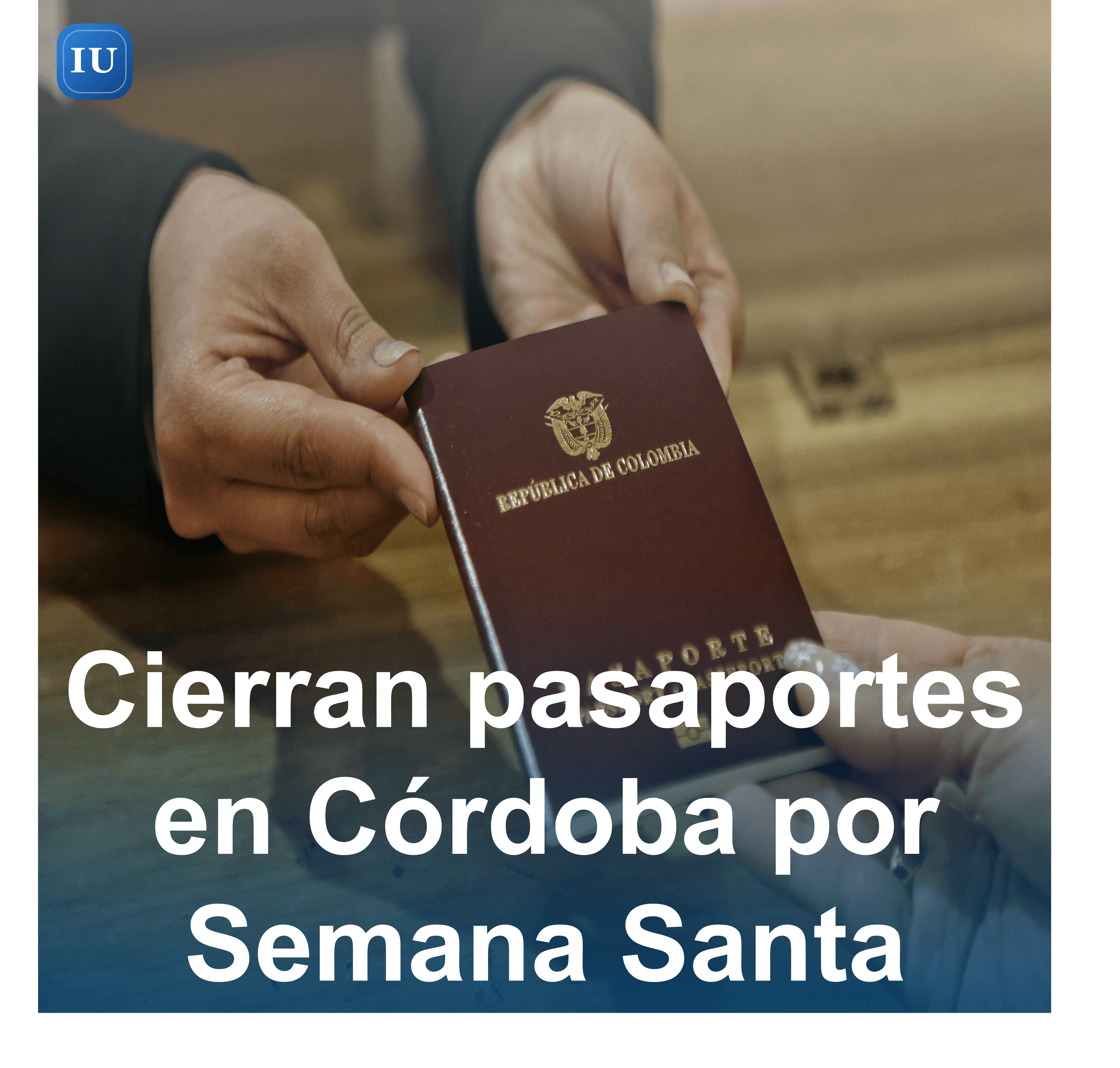 Cierran pasaportes en Córdoba por Semana Santa