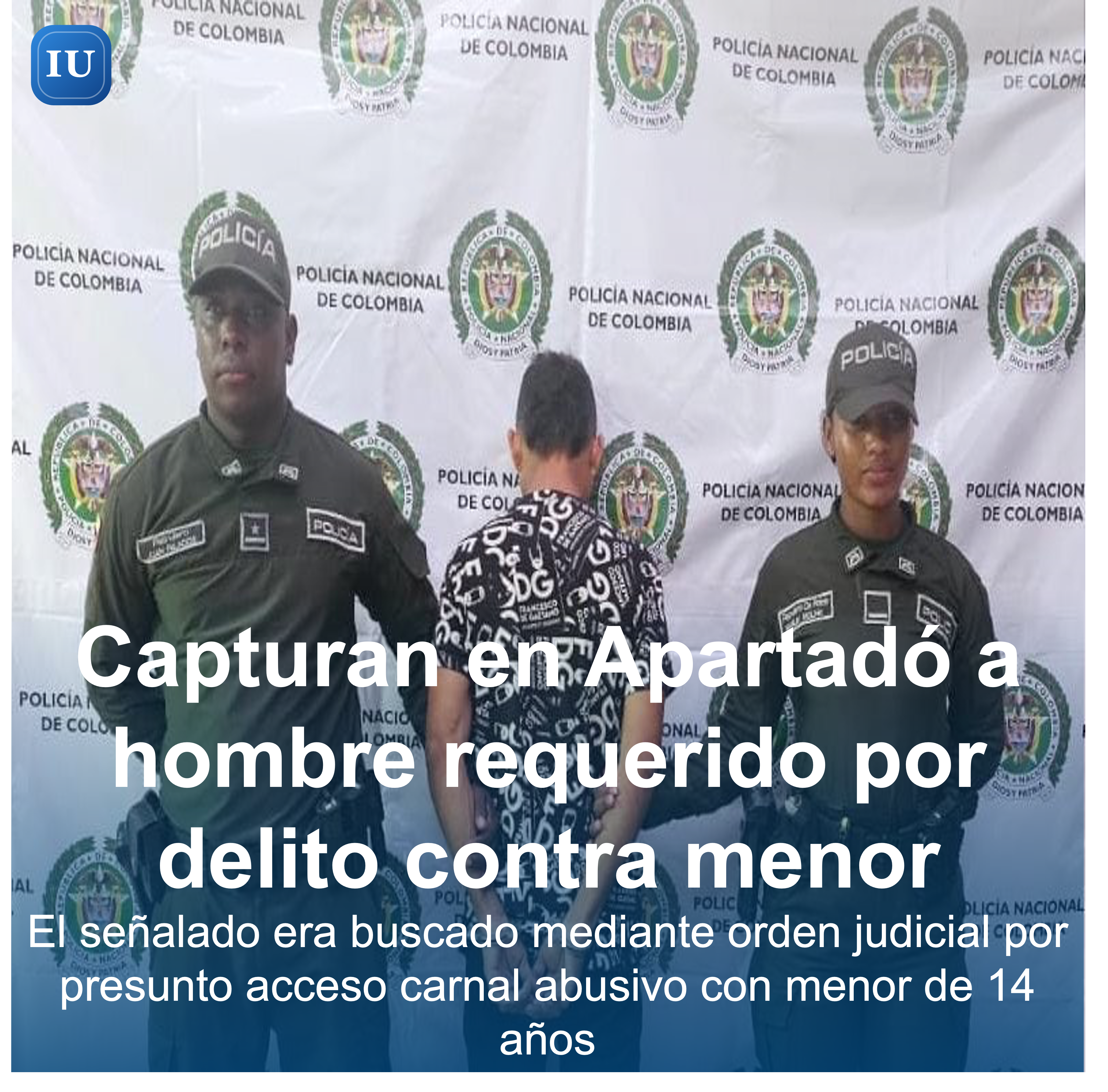 Capturan en Apartadó a hombre requerido por presunto delito contra menor de 14 años